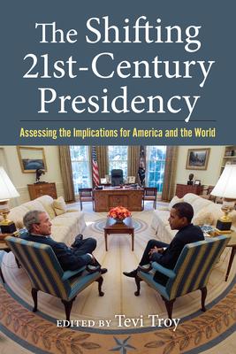 The Shifting Twenty-First-Century Presidency: Assessing the Implications for America and the World