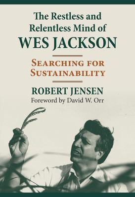 The Restless and Relentless Mind of Wes Jackson: Searching for Sustainability