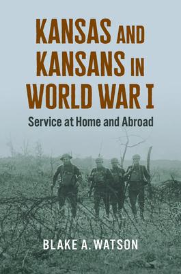 Kansas and Kansans in World War I: Service at Home and Abroad