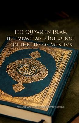 The Qur'an in Islam, its Impact and Influence on the Life of Muslims