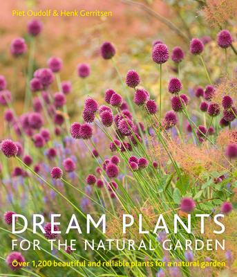 Dream Plants for the Natural Garden: Over 1,200 Beautiful and Reliable Plants for a Natural Garden