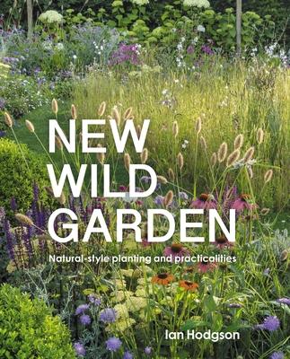 New Wild Garden: Natural-Style Planting and Practicalities