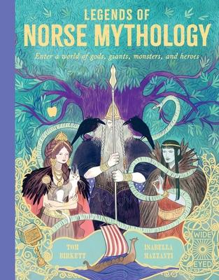 Legends of Norse Mythology: Enter a World of Gods, Giants, Monsters, and Heroes