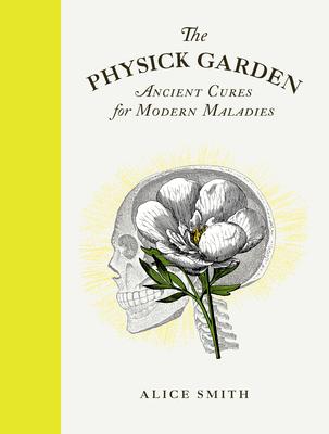 The Physick Garden: Ancient Cures for Modern Maladies