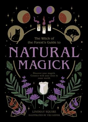 Natural Magick: Discover Your Magick. Connect with Your Inner & Outer World