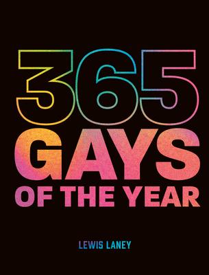 365 Gays of the Year (Plus 1 for a Leap Year): Discover LGBTQ+ History One Day at a Time