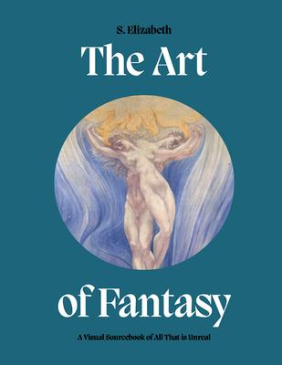 Art of Fantasy: A Visual Sourcebook of All That Is Unreal