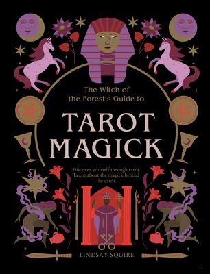 Tarot Magick: Discover Yourself Through Tarot. Learn about the Magick Behind the Cards.