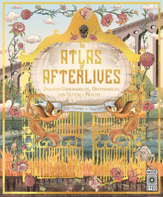 Atlas of Afterlives: Discover Underworlds, Otherworlds and Heavenly Realms