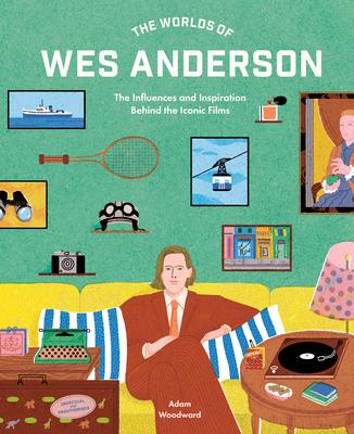 The Worlds of Wes Anderson: The Influences and Inspiration Behind the Iconic Films