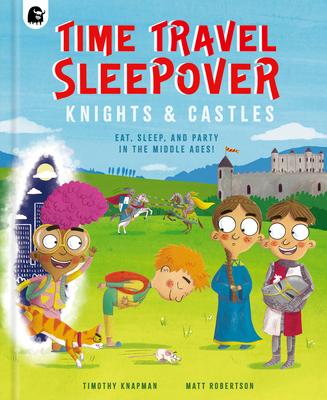 Time Travel Sleepover: Knights & Castles