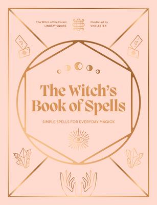 The Witch's Book of Spells: Simple Spells for Everyday Magick