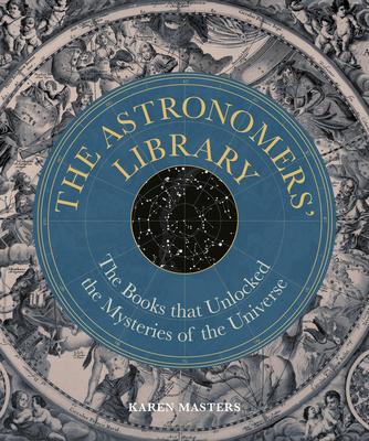 Astronomers' Library: The Books That Unlocked the Mysteries of the Universe