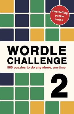 Wordle Challenge 2: 500 Puzzles to Do Anywhere, Anytime