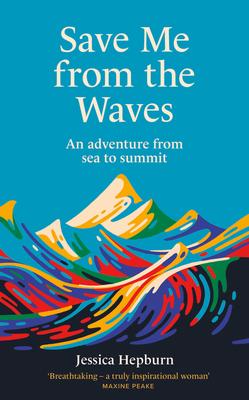 Save Me from the Waves: An Adventure from Sea to Summit