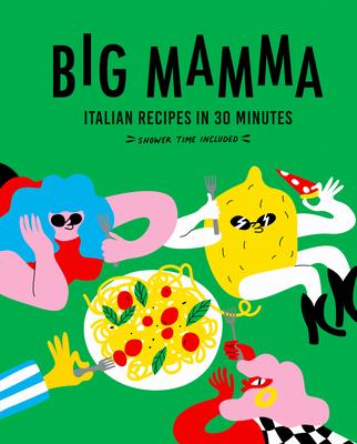 Big Mamma Italian Recipes in 30 Minutes: Shower Time Included