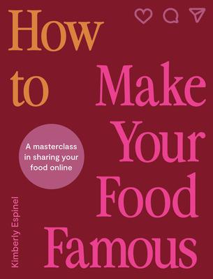 How to Make Your Food Famous: A Masterclass in Sharing Your Food Online