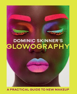 Dominic Skinner's Glowography: A Practical Guide to New Makeup