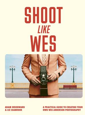 Shoot Like Wes: A Practical Guide to Creating Your Own Wes Anderson Photography Subscription