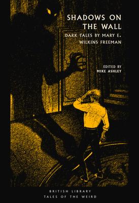 Shadows on the Wall: Dark Tales by Mary E. Wilkins Freeman