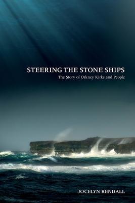 Steering the Stone Ships: A Story of Orkney Kirks and People