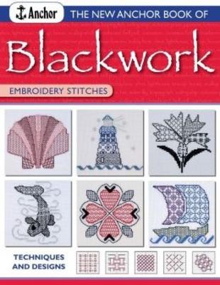 The New Anchor Book of Blackwork Embroidery Stitches: Techniques and Designs