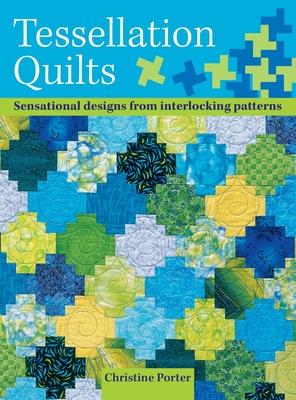 Tessellation Quilts: Sensational Designs from Simple Interlocking Patterns