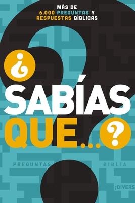 Sabas Que...?: Ms de 6,000 Preguntas Y Respuestas Bblicas