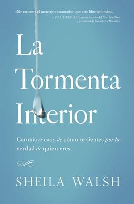 La Tormenta Interior: Cambia El Caos de Cmo Te Sientes Por La Verdad de Quien Eres