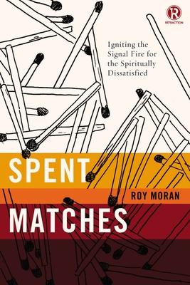 Spent Matches: Igniting the Signal Fire for the Spiritually Dissatisfied