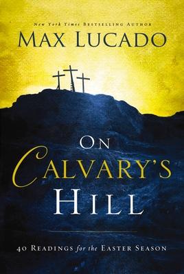 On Calvary's Hill: 40 Readings for the Easter Season (a 40-Day Lent Devotional)