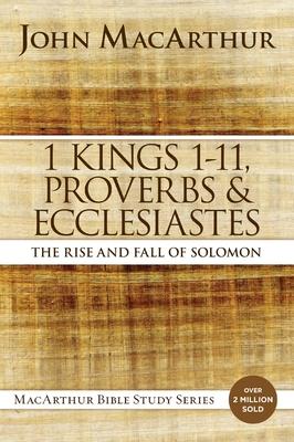 1 Kings 1 to 11, Proverbs, and Ecclesiastes: The Rise and Fall of Solomon