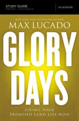 Glory Days Bible Study Guide: Living Your Promised Land Life Now