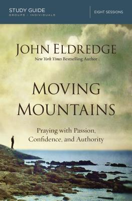 Moving Mountains: Praying with Passion, Confidence, and Authority