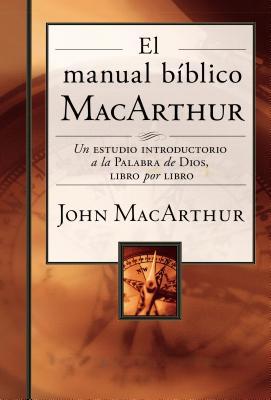 El Manual Bblico MacArthur: Un Estudio Introductorio a la Palabra de Dios, Libro Por Libro