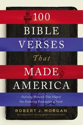 100 Bible Verses That Made America: Defining Moments That Shaped Our Enduring Foundation of Faith Subscription