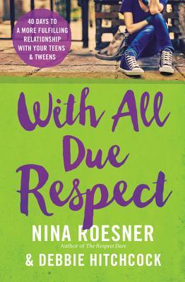 With All Due Respect: 40 Days to a More Fulfilling Relationship with Your Teens and Tweens Subscription