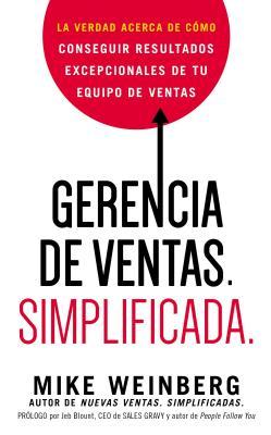 Gerencia de ventas. Simplificada.: La verdad acerca de cmo conseguir resultados excepcionales de tu equipo de ventas