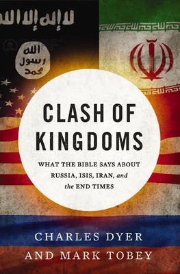 Clash of Kingdoms: What the Bible Says about Russia, Isis, Iran, and the End Times