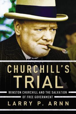 Churchill's Trial: Winston Churchill and the Salvation of Free Government