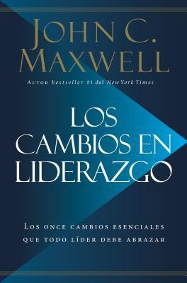 Los Cambios en Liderazgo: Los Once Cambios Esenciales Que Todo Lder Debe Abrazar = Leadershift