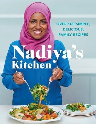 Nadiya's Kitchen: Over 100 Simple, Delicious, Family Recipes