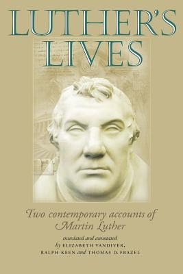 Luther's Lives: Two Contemporary Accounts of Martin Luther