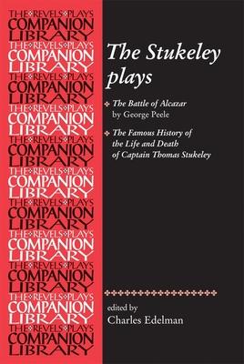 The Stukeley Plays: 'The Battle of Alcazar' by George Peele and 'The Famous History of the Life and Death of Captain Thomas Stukeley Subscription