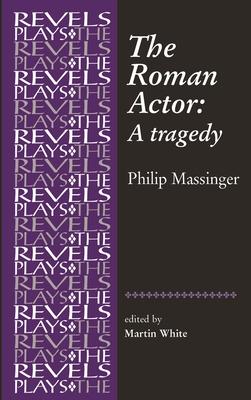 The Roman Actor: By Philip Massinger