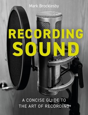 Recording Sound: A Concise Guide to the Art of Recording