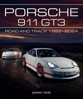 Porsche 911 Gt3: Road and Track, 1999-2024