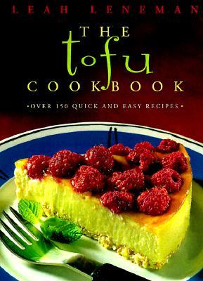 The Tofu Cookbook: Over 150 Quick and Easy Recipes