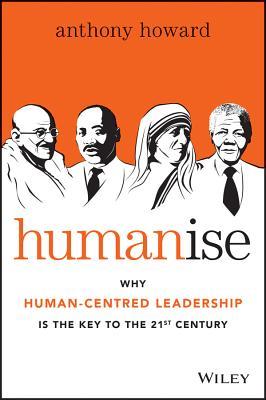 Humanise: Why Human-Centred Leadership Is the Key to the 21st Century