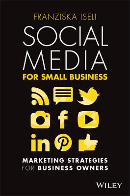 Social Media for Small Business: Marketing Strategies for Business Owners